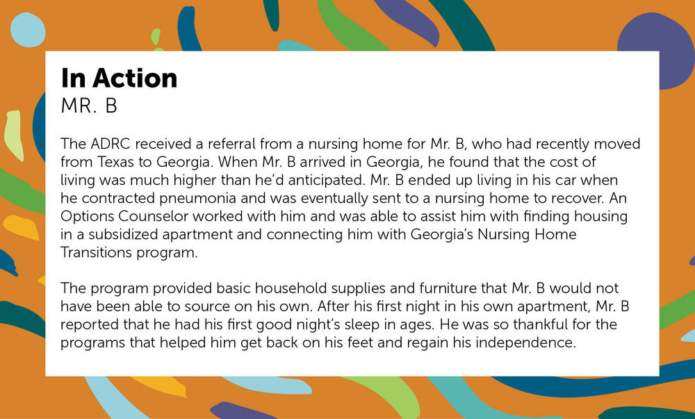 The ADRC received a referral from a nursing home for Mr. B, who had recently moved from Texas to Georgia.